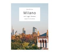 Milano. Ieri, oggi, domani - Dal Canto Chiara