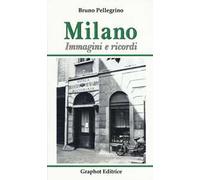 Milano. Immagini e ricordi. Ediz. illustrata