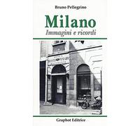 Milano. Immagini e ricordi. Ediz. illustrata