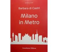 MILANO IN METRO - DI CASTRI BARBARA - INVENTIAMO EDITORE
