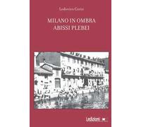 Milano in ombra. Abissi plebei