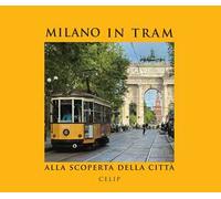 Milano in tram.. Alla scoperta della città. Ediz. illustrata
