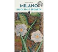 Milano insolita e segreta. Nuova ediz.
