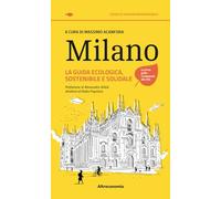 Milano. La guida ecologica, sostenibile e solidale