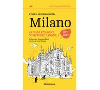 Milano. La guida ecologica, sostenibile e solidale - Acanfora M. (cur.)