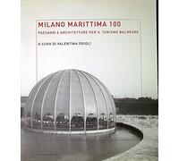 Milano Marittima 100. Paesaggi e architetture per il turismo balneare. Ediz. illustrata