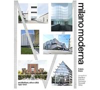 Milano moderna. Architettura, arte e citta 1947-2021