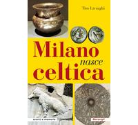 Libri Tito Livraghi - Milano Nasce Celtica