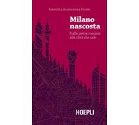 Milano nascosta. Dalle pietre romane alla città che sale - 2019 -