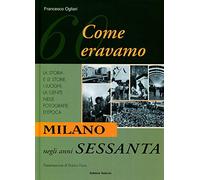 Milano negli anni Sessanta. Come eravamo