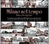 Milano nel tempo. Le trasformazioni della città dall'Ottocento ai giorni nostri. Ediz. italiana e inglese