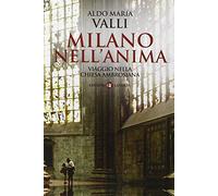 Milano nell'anima. Viaggio nella Chiesa ambrosiana