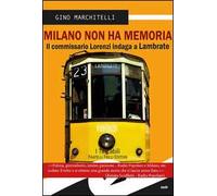 Milano non ha memoria. Il commissario Lorenzi indaga a Lambrate