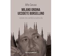 Milano ordina uccidete Borsellino. L'estate che cambiò la nostra vita