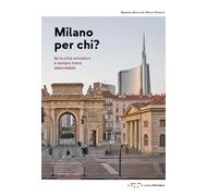 MILANO PER CHI? SE LA CITTA' ATTRATTIVA E' SEMPRE MENO ABBORDABILE - BRICOCOLI