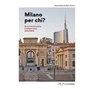 Milano per chi? Se la città attrattiva è sempre meno abbordabile