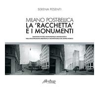 Milano post-bellica. La «racchetta» e i monumenti. Questioni di tutela monumentale e archeologica nella ricostruzione urbanistica e architettonica del centro storico