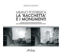 Milano post-bellica. La «racchetta» e i monumenti. Questioni di tutela monumentale e archeologica nella ricostruzione urbanistica e architettonica del centro storico
