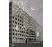 Libri Paolo Ventura - Milano Proiezioni Astratte. Ediz. Illustrata