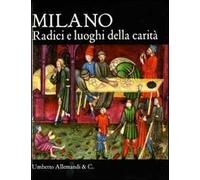 Milano. Radici e luoghi della carità. Ediz. illustrata