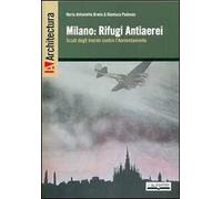 Milano. Rifugi antiaerei scudi degli inermi contro l'annientamento