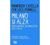 Milano si alza. Porta nuova, un progetto per l'Italia. Ediz. illustrata