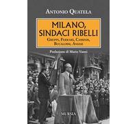 Milano, sindaci ribelli. Greppi, Ferrari, Cassinis, Bucalossi, Aniasi