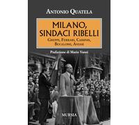 Milano, sindaci ribelli: Greppi, Ferrari, Cassinis, Bucalossi, Aniasi