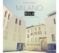 MILANO SOLA. VIAGGIO AMENO IN UNA MILANO DISTOPICA. EDIZ. A COLORI - CAREMOLI