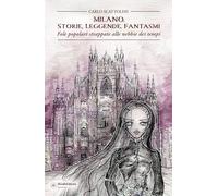 Libri Scattolini Carlo - Milano. Storie, Leggende, Fantasmi. Fole Popolari Strap