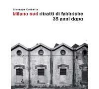 Milano sud ritratti di fabbriche 35 anni dopo
