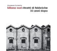Milano sud ritratti di fabbriche 35 anni dopo