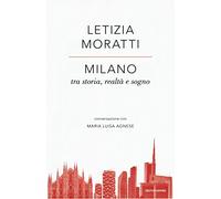 Milano tra storia, realtà e sogno. Conversazione con Maria Luisa Agnese