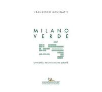 Milano verde. Un'idea per l'architettura e la città