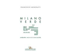 Milano verde. Un'idea per l'architettura e la città