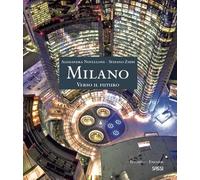 Milano. Verso il futuro. Ediz. italiana e inglese