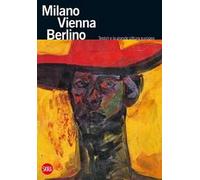 Milano Vienna Berlino. Testori e la grande pittura europea. Ediz. illustrata