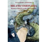 Milano visionaria. Incontri a fumetti in una città incantata