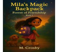Mila's Magic Backpack: Friendship Forest: Mila’s Magic Adventures Book 2