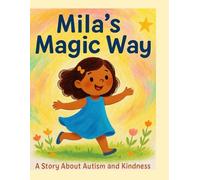 Mila's Magic Way: A Story About Autism and Kindness