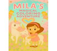 Mila's Magical Coloring Adventure: An 8.5x11 Coloring Book of Fairies, Unicorns, and Friendship - Perfect for Girls Who Love Magic, Imagination, and Heartwarming Fun!