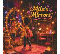 Mila's Mirrors: A Trauma-Informed Children’s Story About Identity, Self-Worth, Feelings, and Finding Your True Reflection