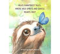 Mila's Rainforest Tales: Where Wild Spirits and Gentle Hearts Meet (Tascabile)
