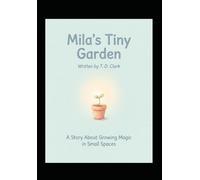 Mila's Tiny Garden: A Cozy Story About Growing Magic in Small Spaces