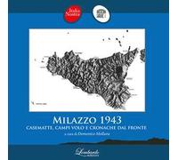 Milazzo 1943. Casematte, campi volo e cronache dal fronte