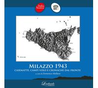 Milazzo 1943. Casematte, campi volo e cronache dal fronte - [Lombardo Edizioni]