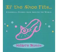 Milbre Burch - If The Shoe Fits... Cinderella Stories From Around