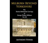 Milburn Beyond Yorkshire: The Stories Behind the Carvings of George Walker Milburn. Vol. III.