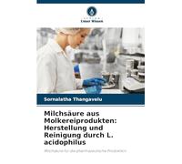 Milchsäure aus Molkereiprodukten: Herstellung und Reinigung durch L. acidophilus: Milchsäure für die pharmazeutische Produktion
