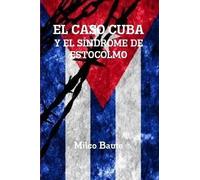 Milco Baute EL CASO CUBA Y EL SÍNDROME DE ESTOCOLMO (Tascabile)